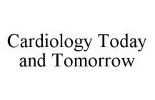 CARDIOLOGY TODAY AND TOMORROW