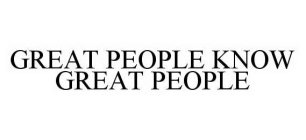 GREAT PEOPLE KNOW GREAT PEOPLE