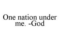 ONE NATION UNDER ME. -GOD