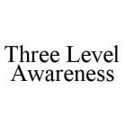 THREE LEVEL AWARENESS
