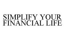 SIMPLIFY YOUR FINANCIAL LIFE