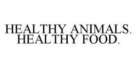 HEALTHY ANIMALS. HEALTHY FOOD.
