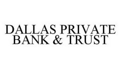 DALLAS PRIVATE BANK & TRUST