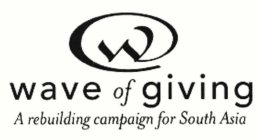 W WAVE OF GIVING A REBUILDING CAMPAIGN FOR SOUTH ASIA