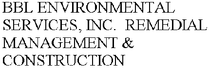 BBL ENVIRONMENTAL SERVICES, INC. REMEDIAL MANAGEMENT & CONSTRUCTION
