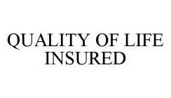 QUALITY OF LIFE INSURED