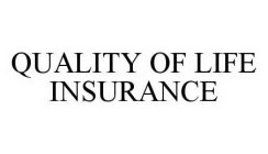 QUALITY OF LIFE INSURANCE