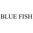 BLUE FISH