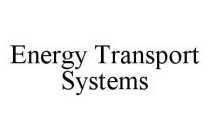 ENERGY TRANSPORT SYSTEMS