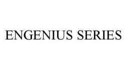 ENGENIUS SERIES