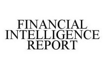 FINANCIAL INTELLIGENCE REPORT