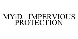 MYID...IMPERVIOUS PROTECTION