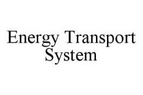 ENERGY TRANSPORT SYSTEM