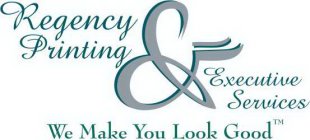 REGENCY PRINTING & EXECUTIVE SERVICES WE MAKE YOU LOOK GOOD