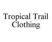 TROPICAL TRAIL CLOTHING
