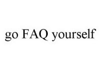 GO FAQ YOURSELF