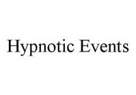 HYPNOTIC EVENTS