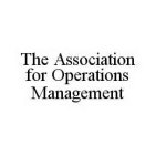 THE ASSOCIATION FOR OPERATIONS MANAGEMENT