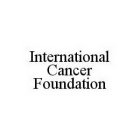 INTERNATIONAL CANCER FOUNDATION