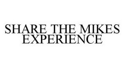 SHARE THE MIKES EXPERIENCE