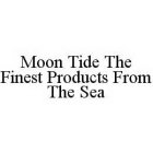 MOON TIDE THE FINEST PRODUCTS FROM THE SEA