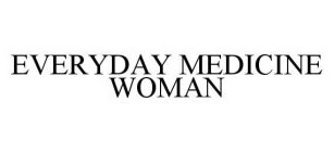EVERYDAY MEDICINE WOMAN