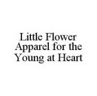 LITTLE FLOWER APPAREL FOR THE YOUNG AT HEART