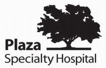 PLAZA SPECIALTY HOSPITAL