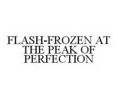 FLASH-FROZEN AT THE PEAK OF PERFECTION