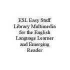 ESL EASY STUFF LIBRARY MULTIMEDIA FOR THE ENGLISH LANGUAGE LEARNER AND EMERGING READER