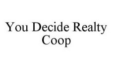 YOU DECIDE REALTY COOP