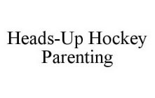 HEADS-UP HOCKEY PARENTING