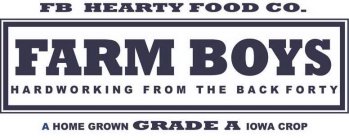 FB HEARTY FOOD CO.  FARM BOYS HARDWORKING FROM THE BACK FORTY A HOME GROWN GRADE A IOWA CROP