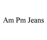 AM PM JEANS