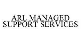 ARL MANAGED SUPPORT SERVICES