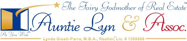 THE FAIRY GODMOTHER OF REAL ESTATE AUNTIE LYN & ASSOC.  AS YOU WISH LYNDA GIUSTI-PARRA, M.B.A. REALTOR LIC. # 1399888