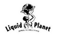 LIQUID PLANET BRINGING THE WORLD TO DRINK