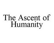 THE ASCENT OF HUMANITY
