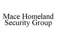 MACE HOMELAND SECURITY GROUP