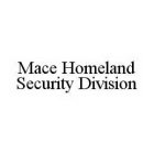MACE HOMELAND SECURITY DIVISION