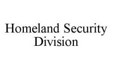 HOMELAND SECURITY DIVISION