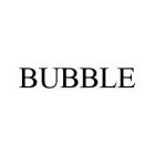 BUBBLE