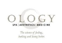 OLOGY SPA AESTHETICS MEDICINE THE SCIENCE OF FEELING, LOOKING AND LIVING BETTER