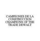 CAMPEONES DE LA CONSTRUCCION CHAMPIONS OF THE TRADE DEWALT