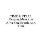 TIME & STEAL KEEPING MEMORIES ALIVE ONEBREATH AT A TIME
