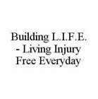 BUILDING L.I.F.E. - LIVING INJURY FREE EVERYDAY