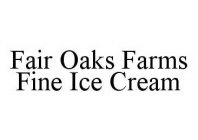 FAIR OAKS FARMS FINE ICE CREAM