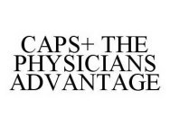 CAPS+ THE PHYSICIANS ADVANTAGE