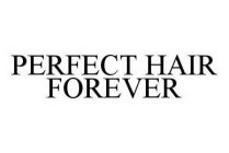 PERFECT HAIR FOREVER