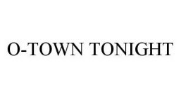 O-TOWN TONIGHT